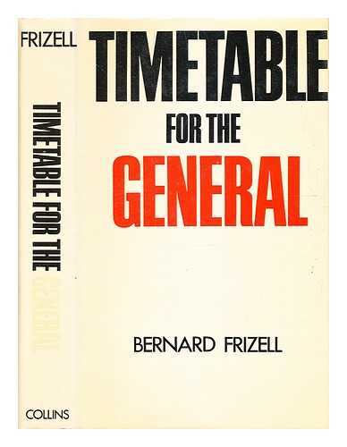 Frizell, Bernard - Timetable for the general / [by] Bernard Frizell