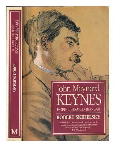 Skidelsky, Robert - John Maynard Keynes / Robert Skidelsky. [Vol. 1]: Hopes betrayed 1883-1920