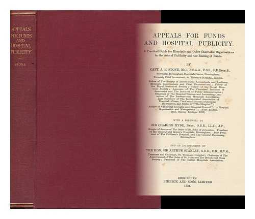 STONE, JOSEPH EDMUND - Appeals for Funds and Hospital Publicity. a Practical Guide for Hospitals and Other Charitable Organisations, Etc. with a Foreword by Sir Charles Hyde ; and an Introduction by the Hon. Sir Arthur Stanley