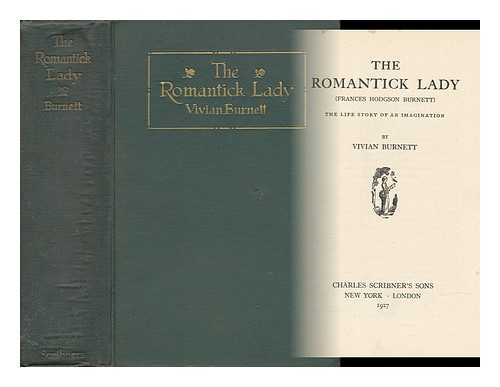 BURNETT, VIVIAN - The Romantick Lady (Frances Hodgson Burnett) - the Life Story of an Imagination