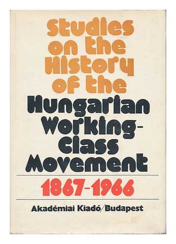 VASS, HENRIK - Studies on the History of the Hungarian Working-Class Movement, 1867-1966 / Edited by Henrik Vass ; [Translated from the Hungarian by Mrs. Gy. Austin ... Et Al. ]