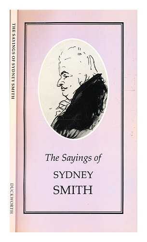 Smith, Sydney (1771-1845). Bell, Alan (1942-) [Editor] - The sayings of Sydney Smith / edited by Alan Bell