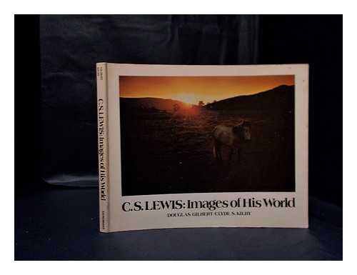 Gilbert, Douglas R. (1942-). Kilby, Clyde Samuel - C.S. Lewis : images of his world / [photographed by] Douglas Gilbert. ; [text by] Clyde S. Kilby