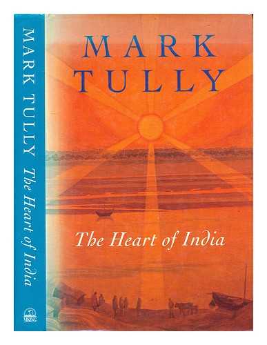 Tully, Mark - The heart of India / Mark Tully