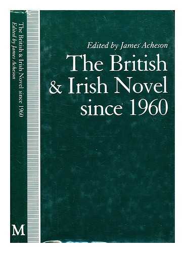 Acheson, James [Editor] - The British and Irish novel since 1960 / edited by James Acheson