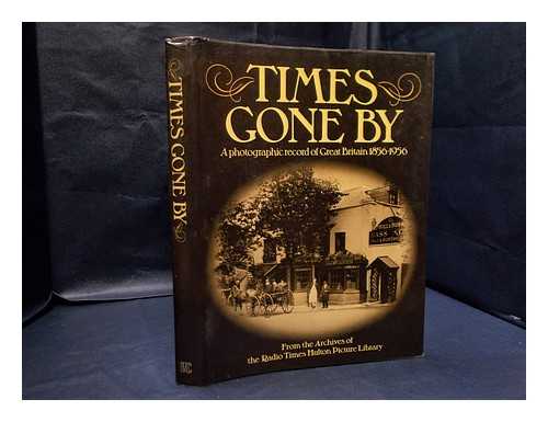 Gaisford, John [editor] - Times gone by : a photographic record of Great Britain from 1856 to 1956 / [editor John Gaisford]