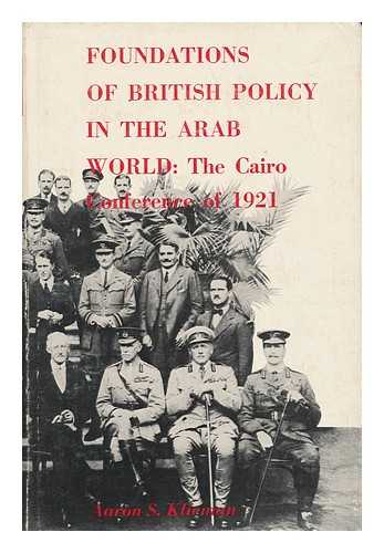 KLIEMAN, AARON S. - Foundations of British Policy in the Arab World : the Cairo Conference of 1921