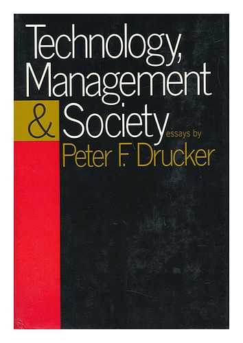 DRUCKER, PETER FERDINAND (1909-2005) - Technology, Management & Society : Essays