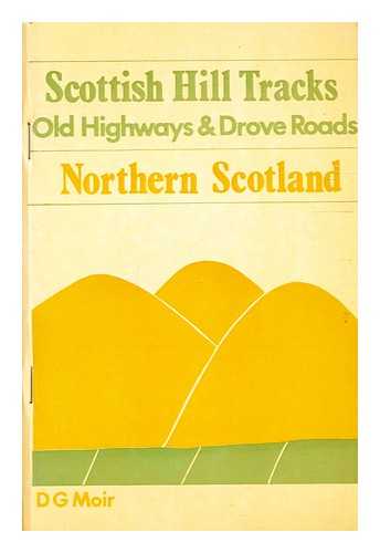 Moir, Donald Grant - Scottish hill tracks : old highways and drove roads / [by] D.G. Moir.