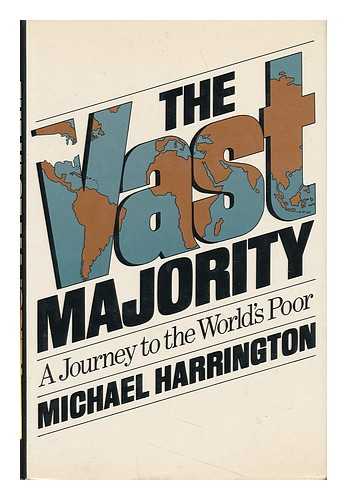HARRINGTON, MICHAEL - The Vast Majority - a Journey to the World's Poor