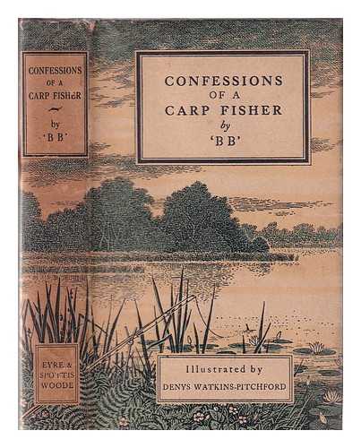 B B (1905-1990) - Confessions of a carp fisher / illustrated by Denys Watkins-Pitchford