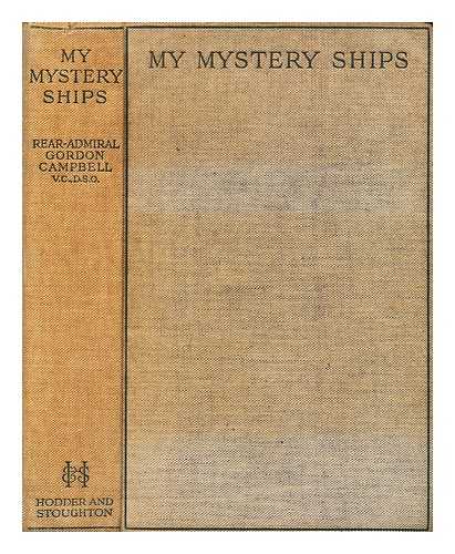 Campbell, Gordon (1886-1953) - My mystery ships / Vice-Admiral Gordon Campbell, with a foreword by Sir Lewis Bayly; illustrated by Lieutenant J. E. Broome