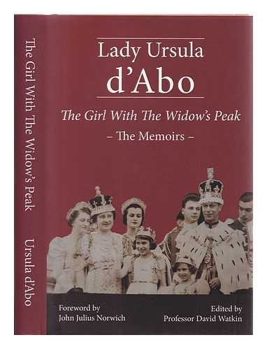 D'Abo, Ursula Lady (1916-) - The girl with the widow's peak : the memoirs / Lady Ursula d'Abo ; edited by Professor David Watkin ; foreword by John Julius Norwich