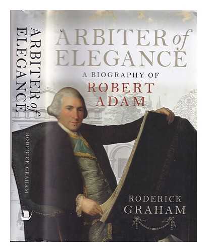 Graham, Roderick (1934-) - Arbiter of elegance : a biography of Robert Adam / Roderick Graham