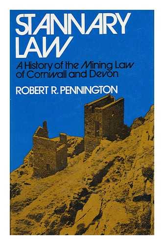 PENNINGTON, ROBERT R. - Stannary Law - a History of the Mining Law of Cornwall and Devon