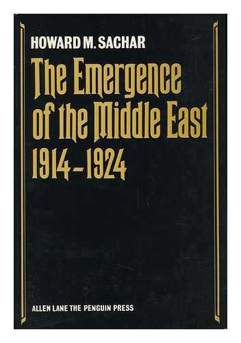 SACHAR, HOWARD M. - The Emergence of the Middle East 1914-1924