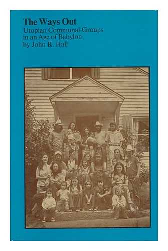 HALL, JOHN R. - The Ways out : Utopian Communal Groups in an Age of Babylon / John R. Hall