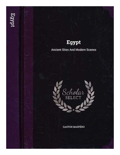 Maspero, G. (Gaston) (1846-1916). Lee, Elizabeth - Egypt: ancient sietes and modern scenes