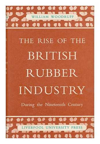 WOODRUFF, WILLIAM - The Rise of the British Rubber Industry During the Nineteenth Century