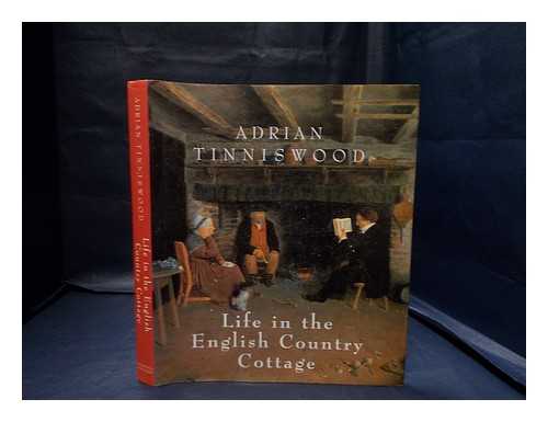 Tinniswood, Adrian - Life in the English country cottage / Adrian Tinniswood