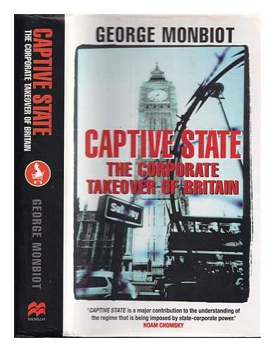 Monbiot, George (1963-) - Captive state : the corporate takeover of Britain / George Monbiot