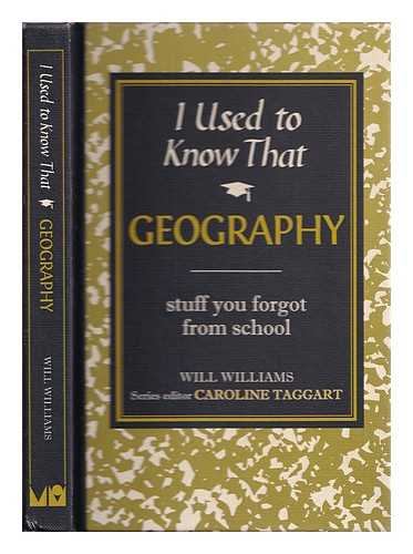Williams, Will - Geography : stuff you forgot from school / Will Williams ; foreword by Caroline Taggart