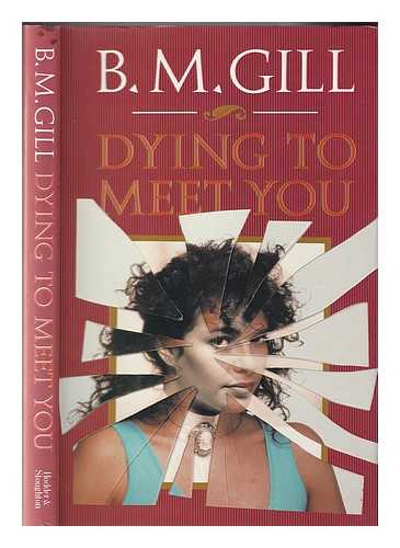 Gill, B. M - Dying to meet you / B.M. Gill