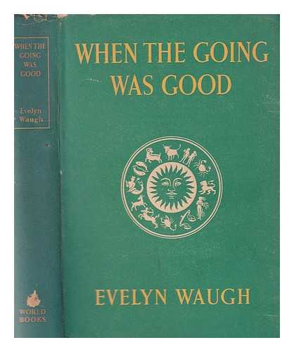 Waugh, Evelyn (1903-1966) - When the going was good / Evelyn Waugh