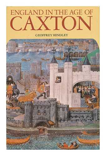 HINDLEY, GEOFFREY - England in the Age of Caxton