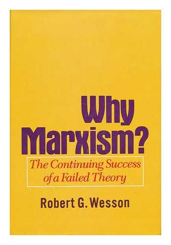 WESSON, ROBERT G. - Why Marxism? The Continuing Success of a Failed Theory