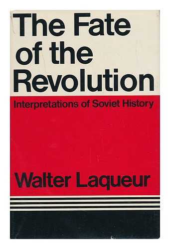 LAQUEUR, WALTER - The Fate of the Revolution - Interpretations of Soviet History