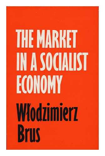BRUS, WLODZIMIERZ - The Market in a Socialist Economy; [Translated from the Polish by Angus Walker]