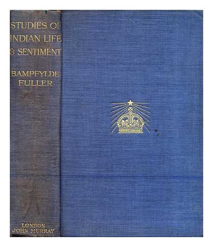 Fuller, Bampfylde Sir (1854-1937) - Studies of Indian life and sentiment,