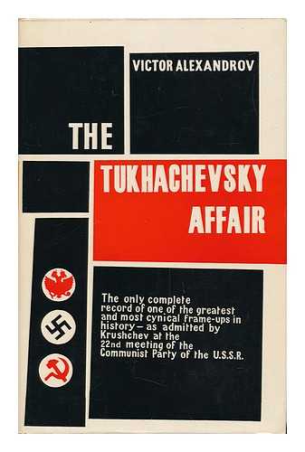 ALEXANDROV, VICTOR (1908-) - The Tukhachevsky Affair. Translated from the French by John Hewish