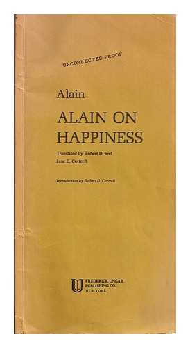 Alain (1868-1951) - Alain on happiness. / Translated by Robert D. and Jane E. Cottrell. Introd. by Robert D. Cottrell