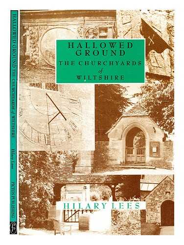 Lees, Hilary - Hallowed ground: the churchyards of Wiltshire / [by] Hilary Lees