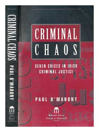O'Mahony, Paul - Criminal chaos : seven crises in Irish criminal justice / Paul O'Mahony