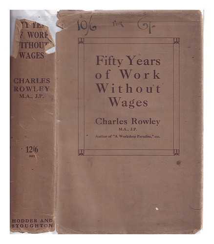 Rowley, Charles (1839-1933) - Fifty years of work without wages : (laborare est orare)