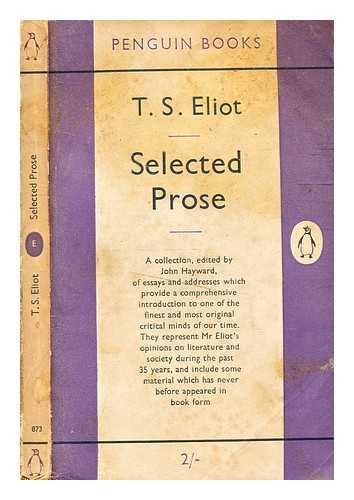 Eliot, T. S. (Thomas Stearns) (1888-1965) - Selected prose / T.S. Eliot ; edited by John Hayward