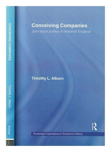Alborn, Timothy L - Conceiving companies: joint-stock politics in Victorian England / Timothy L. Alborn