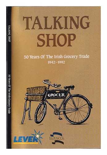 RGDATA - Talking shop: 50 years of the Irish grocery trade, 1942-1992 / [RGDATA]