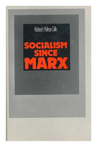 KILROY-SILK, ROBERT - Socialism Since Marx