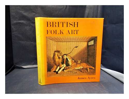 Ayres, James - British folk art / (by) James Ayres