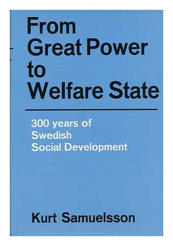 SAMUELSSON, KURT. SVERIGES RIKSBANK - From Great Power to Welfare State : 300 Years of Swedish Social Development