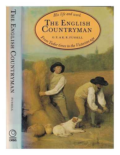 Fussell, G. E. (George Edwin) (1889-1990) - The English countryman: his life and work from Tudor times to the Victorian age / G.E. & K.R. Fussell