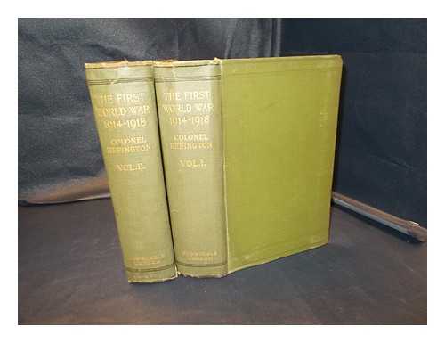 Repington, Charles  Court (1858-1925) - The First World War, 1914-1918 / personal experiences of Lieut.-Col. C.  Court Repington: complete in two volumes