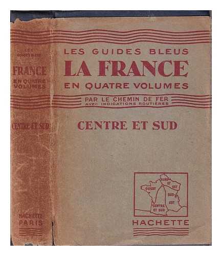 Monmarch, Marcel - Les Guides Bleus: La France en Quatre Volumes 'Centre et Sud'