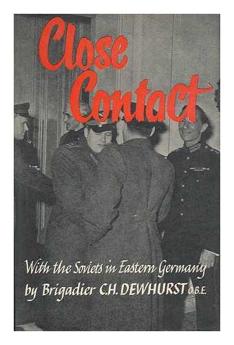 DEWHURST, C. H. - Close Contact - with the Soviets in Eastern Germany