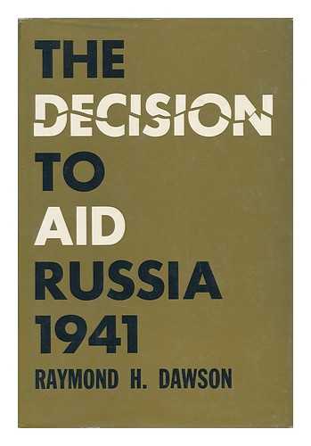 DAWSON, RAYMOND H. - The Decision to Aid Russia 1941