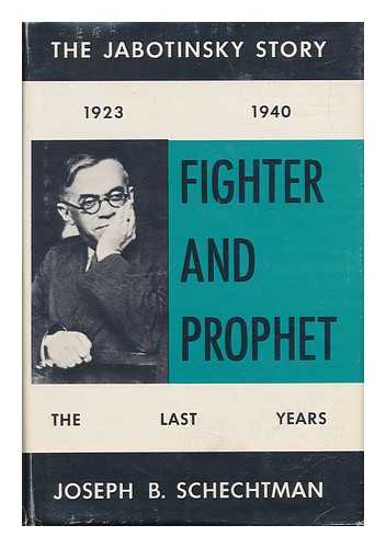 SCHECHTMAN, JOSEPH B. - Fighter and Prophet : the Jabotinsky Story : the Last Years 1923-1940